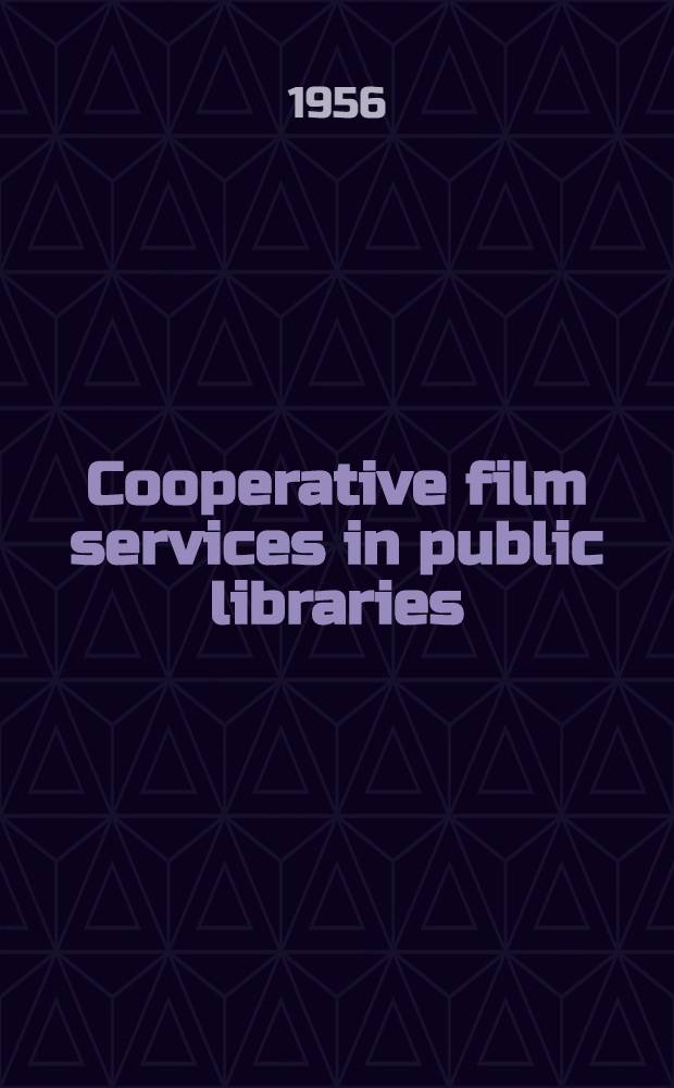 Cooperative film services in public libraries : A report of a survey of public library film cooperatives made by the ALA office for adult education