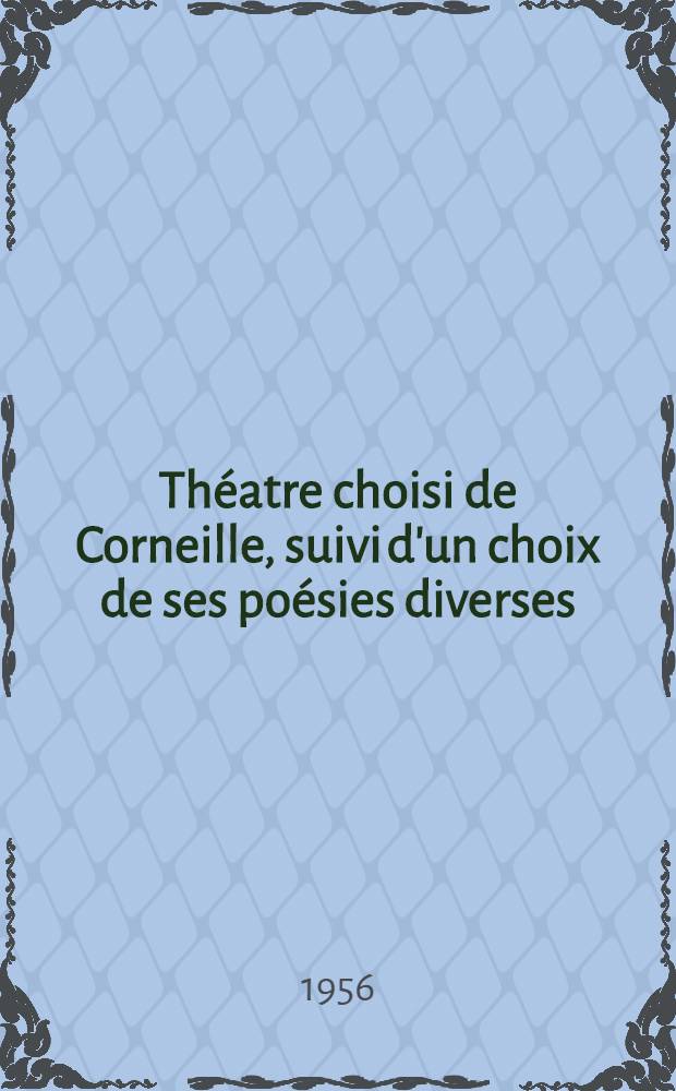 Théatre choisi de Corneille, suivi d'un choix de ses poésies diverses