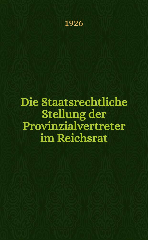 Die Staatsrechtliche Stellung der Provinzialvertreter im Reichsrat : Inaugural-Diss. ... der Georg August Universität zu Göttingen