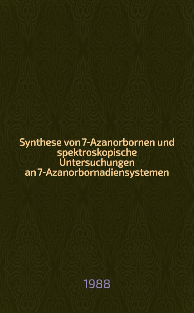 Synthese von 7-Azanorbornen und spektroskopische Untersuchungen an 7-Azanorbornadiensystemen : Versuche zur Synthese von 10, 12-Diazapentacyclo (7.3.1. 0⁴´¹². 0⁵´¹³. 0⁶´¹⁰) trideca-2, 7-dienen : Inaug.-Diss