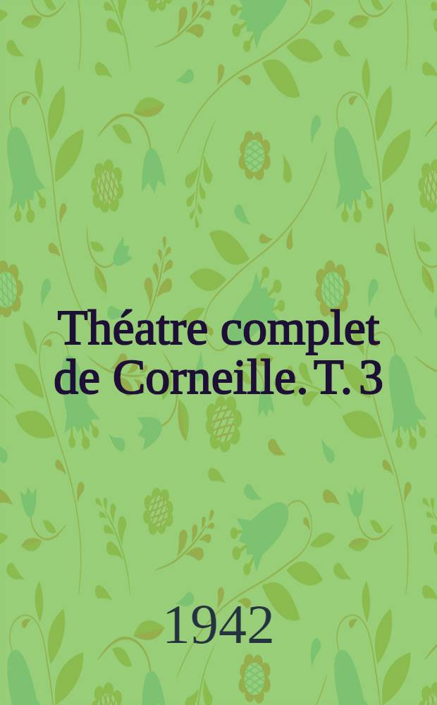 Théatre complet de Corneille. T. 3