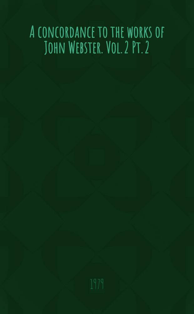 A concordance to the works of John Webster. Vol. 2 Pt. 2 : Ligonibus-Nonero