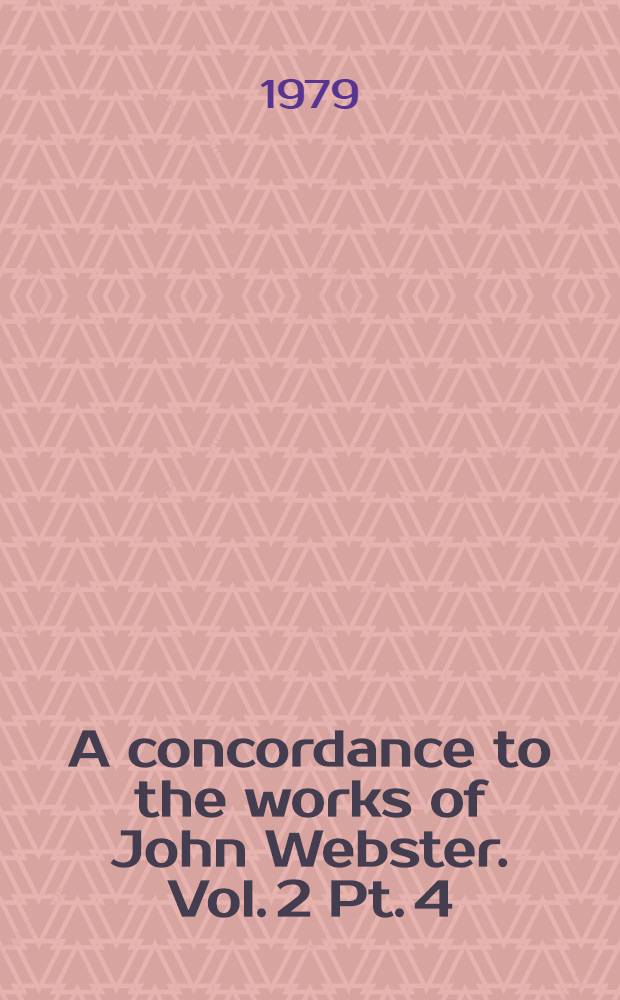 A concordance to the works of John Webster. Vol. 2 Pt. 4 : Rootes-Th'prince
