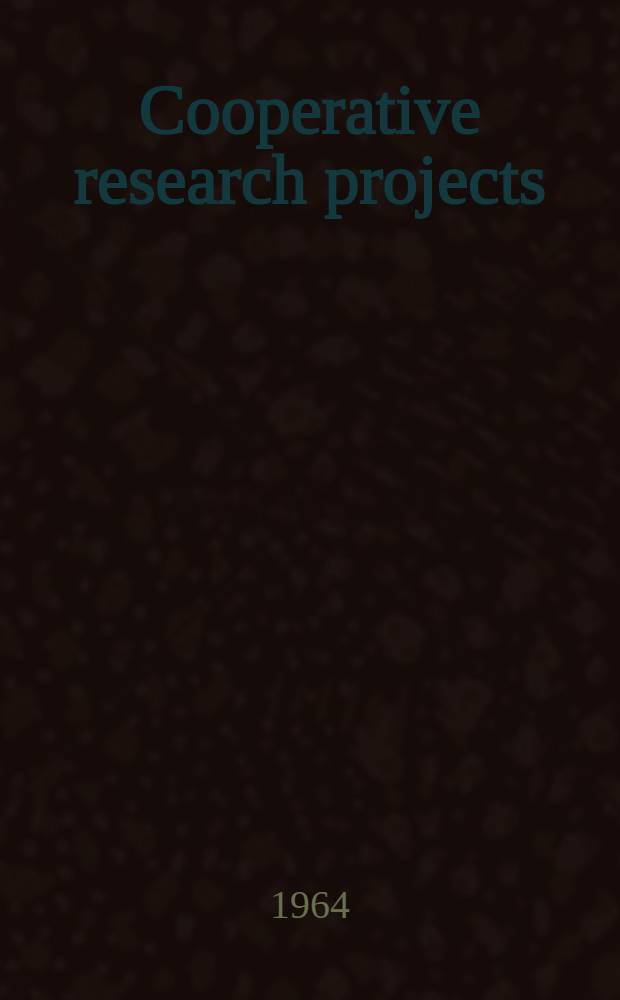 Cooperative research projects : A seven-year summary July 1, 1956 - June 30, 1963