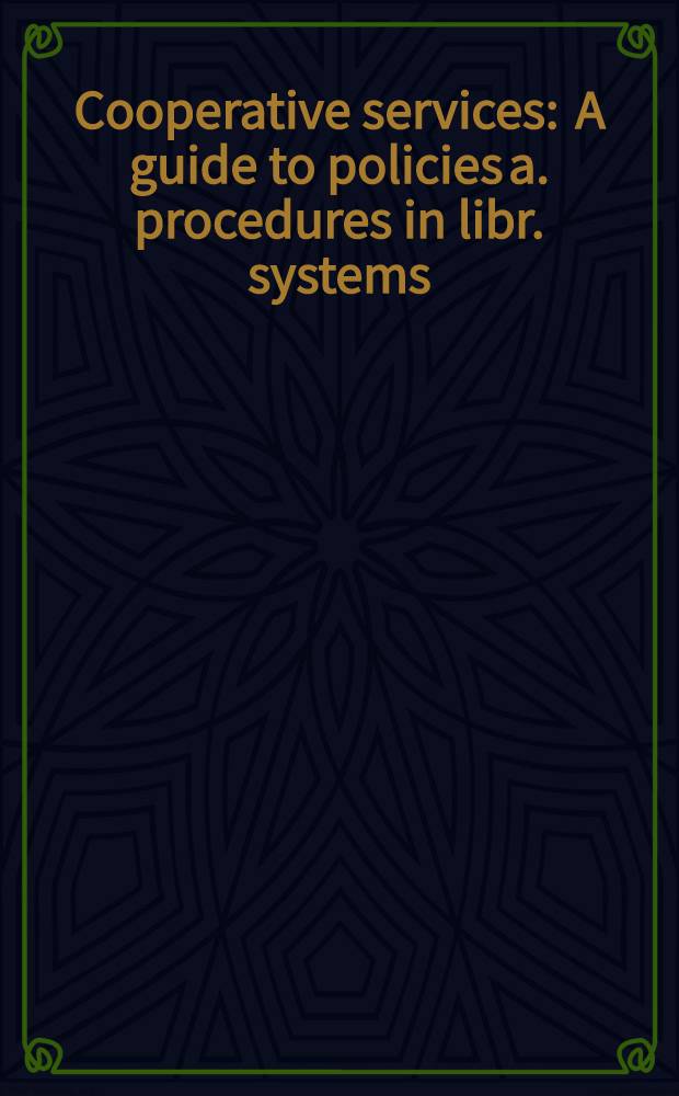 Cooperative services : A guide to policies a. procedures in libr. systems