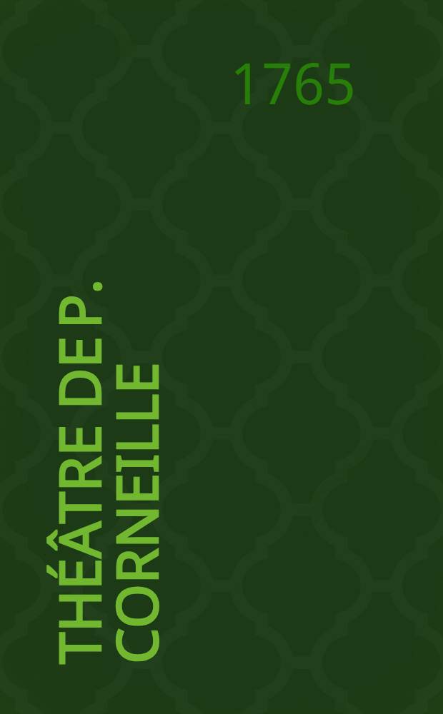 Th&eacute;&acirc;tre de P. Corneille : Avec des commentaires et autres morceaux int&eacute;ressans. T. 6 : [Androm&egrave;de ; Nicom&egrave;de ; Pertharite, roi des Lombards]