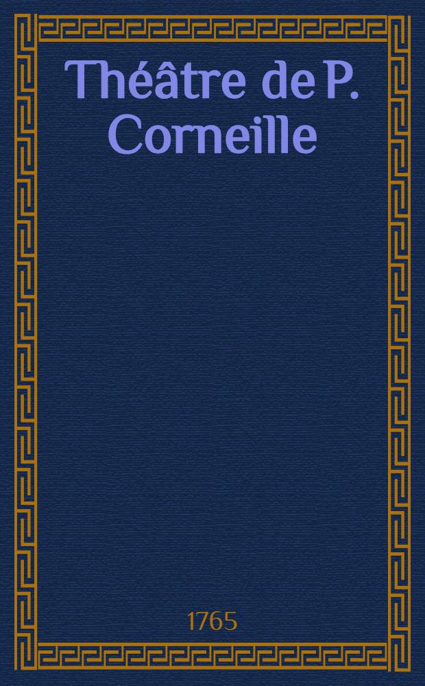 Théâtre de P. Corneille : Avec des commentaires et autres morceaux intéressans. T. 7 : [Œdipe ; La Toison d'or ; Sertorius]