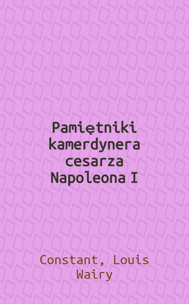 Pamiętniki kamerdynera cesarza Napoleona I