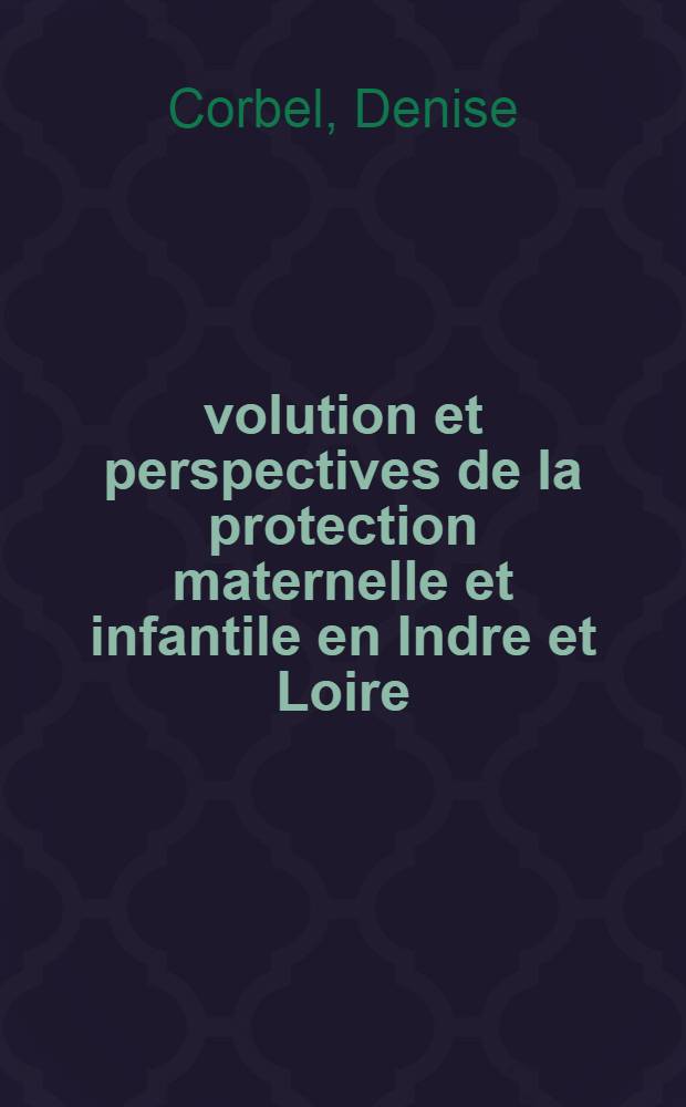 Évolution et perspectives de la protection maternelle et infantile en Indre et Loire : Thèse ..