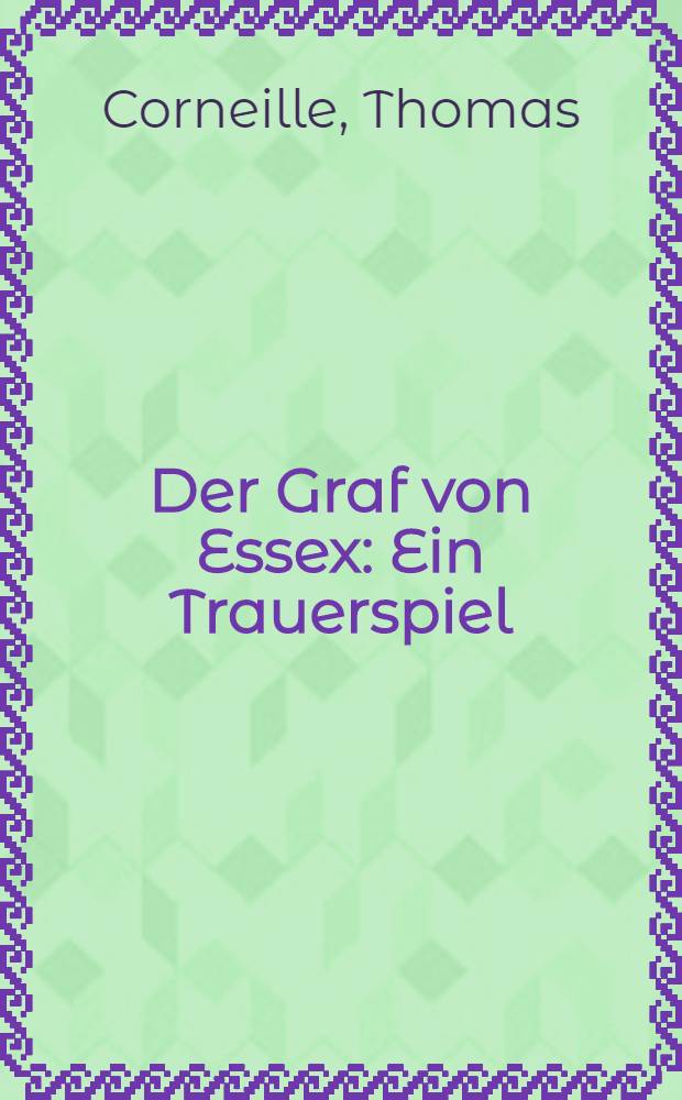 Der Graf von Essex: Ein Trauerspiel