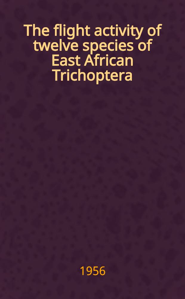 The flight activity of twelve species of East African Trichoptera