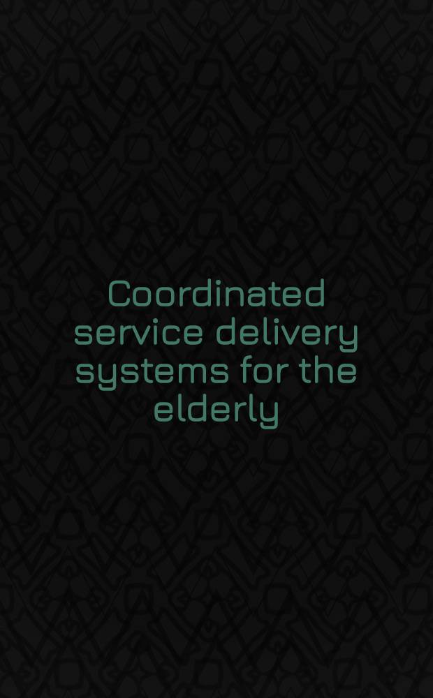 Coordinated service delivery systems for the elderly : New approaches for care a. referral in New York State