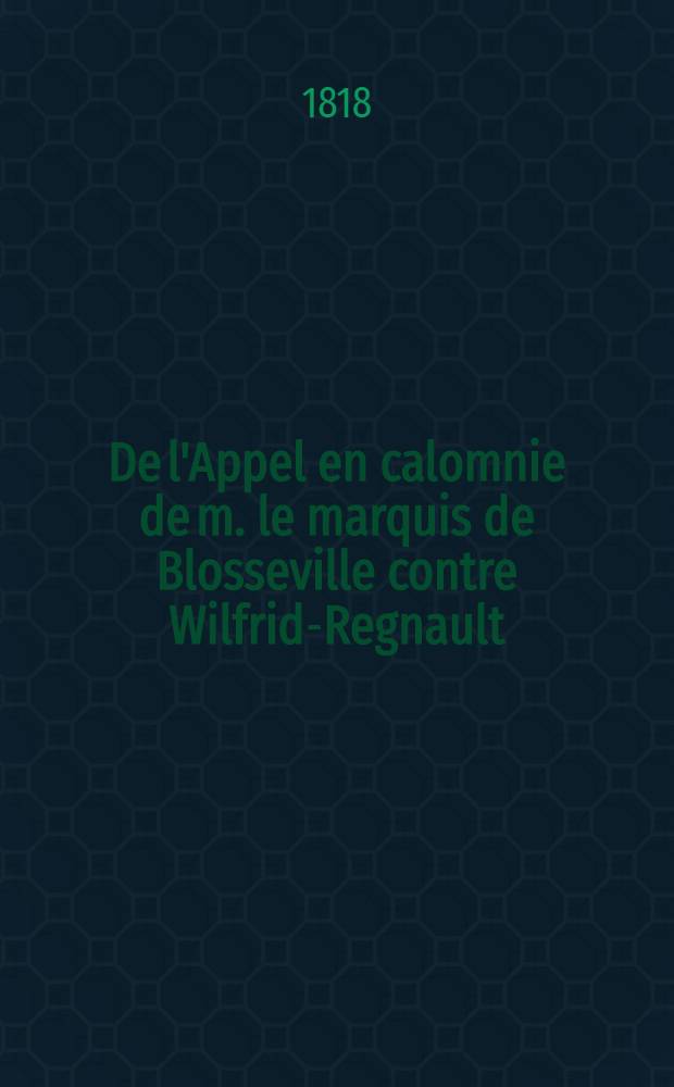 De l'Appel en calomnie de m. le marquis de Blosseville contre Wilfrid-Regnault