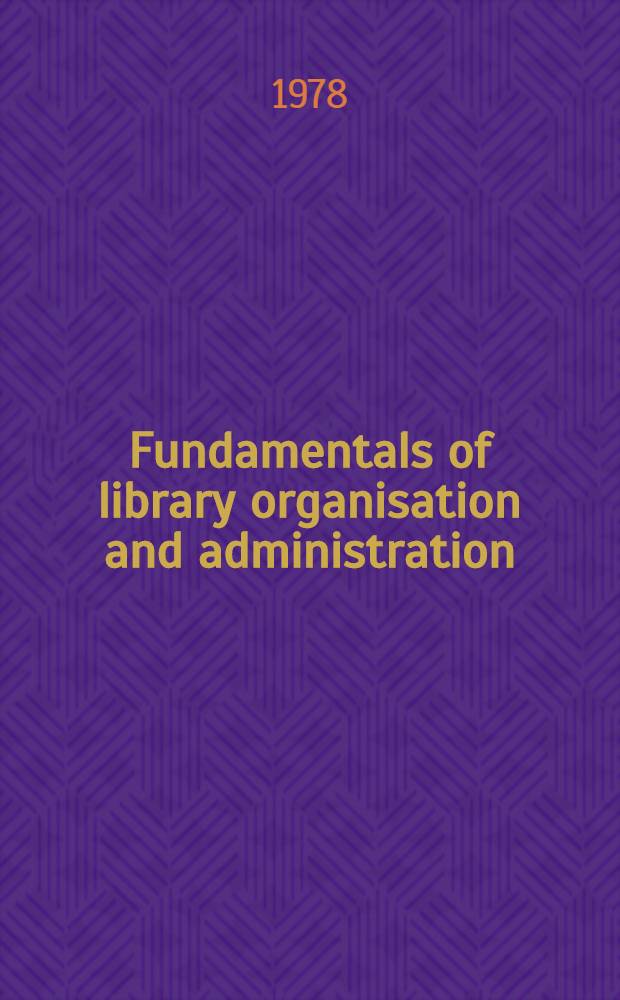 Fundamentals of library organisation and administration : A practical guide