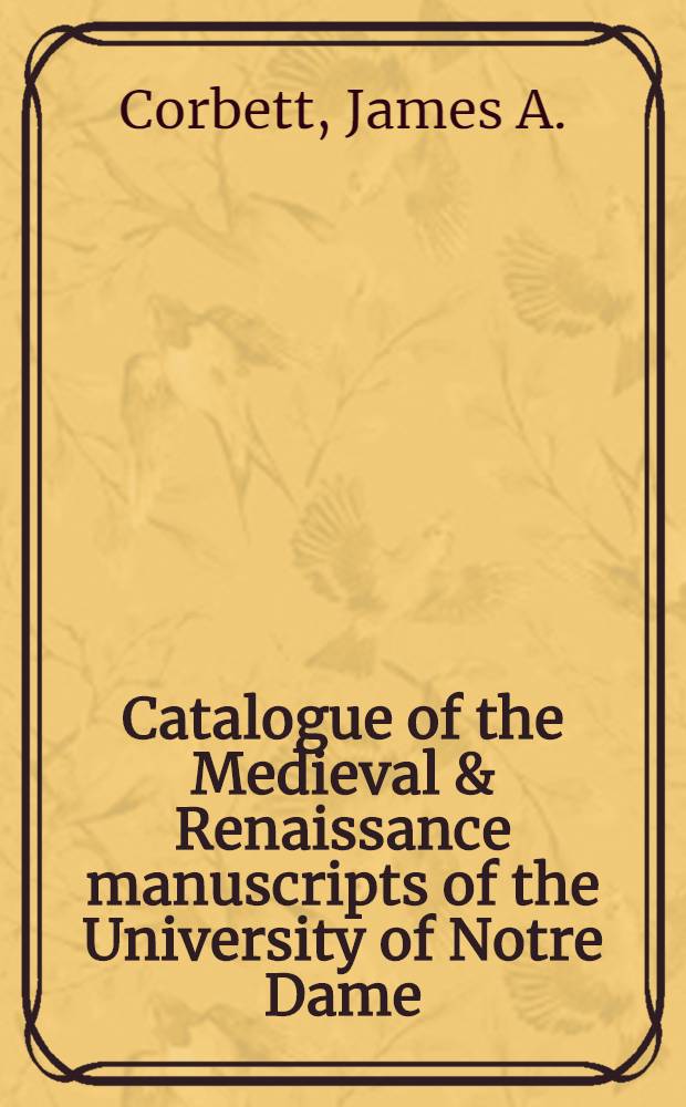 Catalogue of the Medieval & Renaissance manuscripts of the University of Notre Dame
