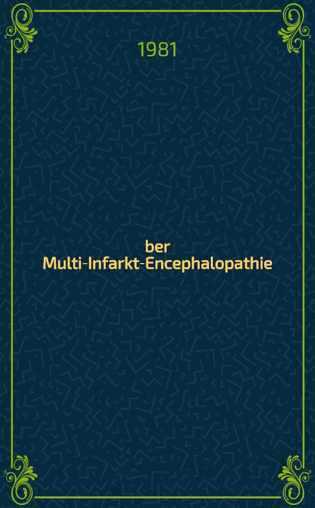 Über Multi-Infarkt-Encephalopathie : Morphologische u. klinische Betrachtungen zum Krankheitsbegriff der Multi-Infarkt-Demenz : Inaug.-Diss