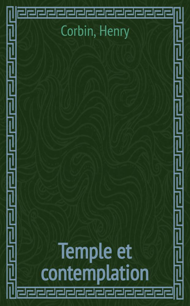 Temple et contemplation : Essais sur l'Islam iranien