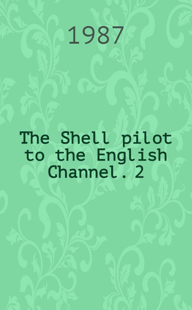 The Shell pilot to the English Channel. 2 : Harbours in Northern France and the Channel Islands