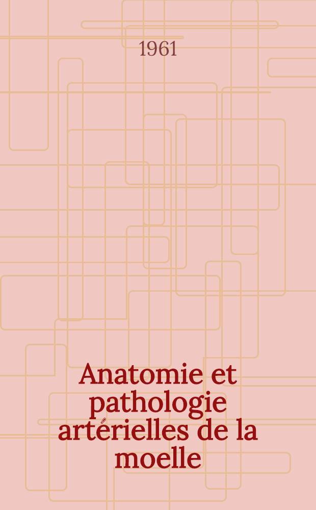 Anatomie et pathologie artérielles de la moelle