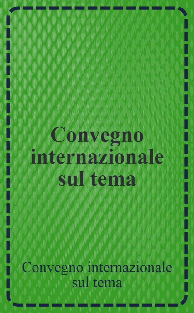 Convegno internazionale sul tema : Eredità contestata? : Nuove prospettive per la tutela del patrimonio archeol. e del territorio (Roma 29-30 apr. 1991)