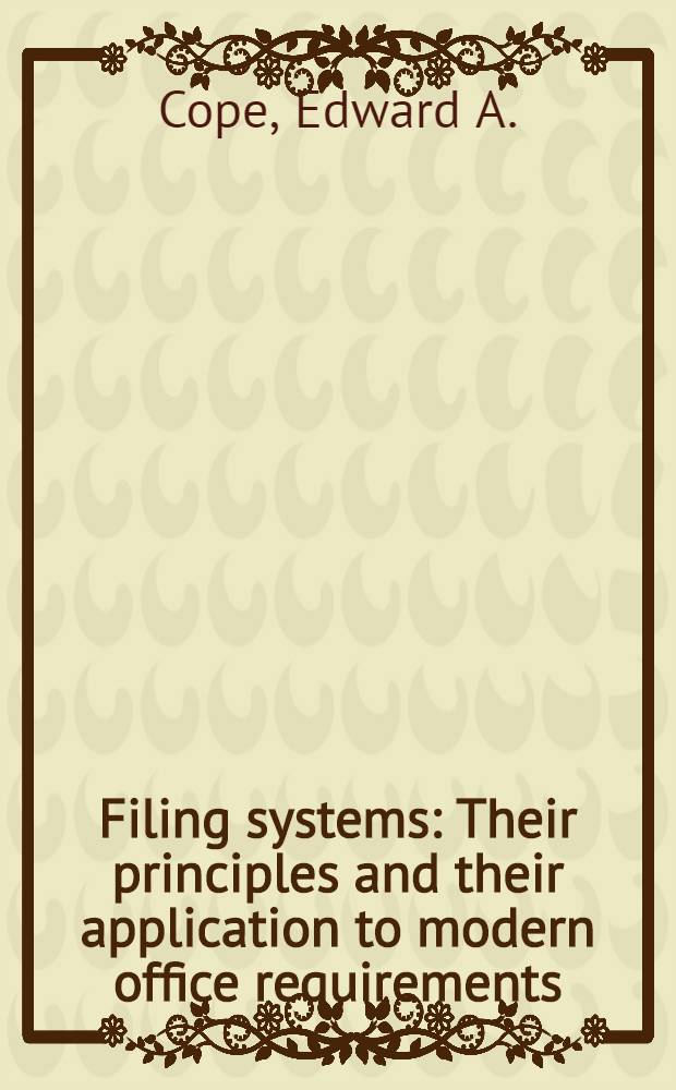 Filing systems : Their principles and their application to modern office requirements