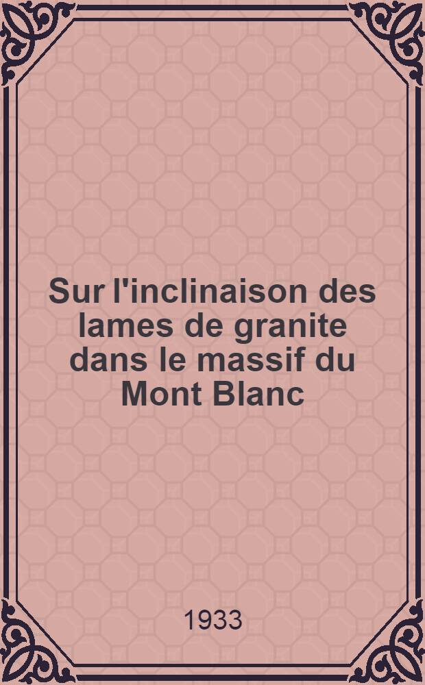 ... Sur l'inclinaison des lames de granite dans le massif du Mont Blanc