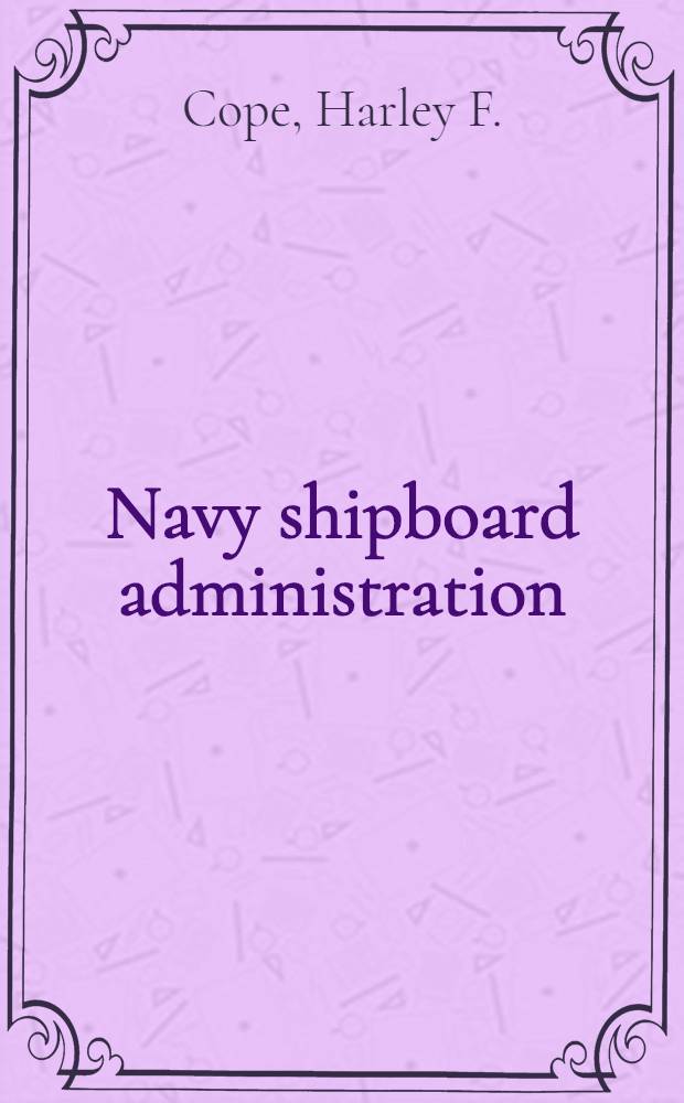 Navy shipboard administration : A guide for the naval officer