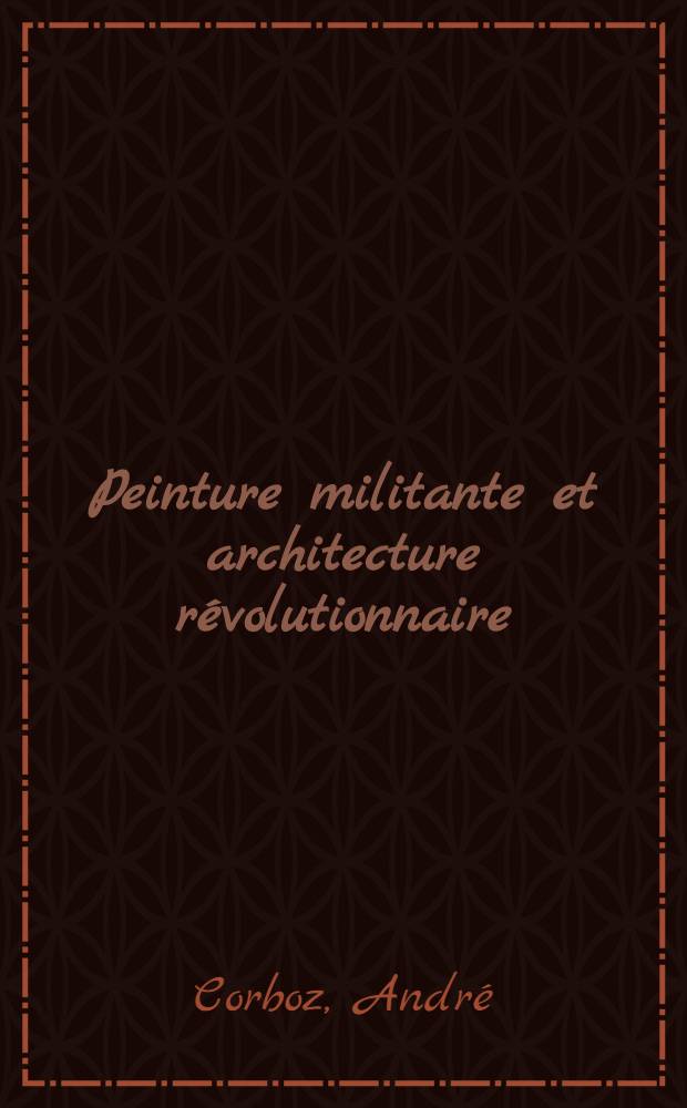 Peinture militante et architecture r&eacute;volutionnaire : &Agrave; propos du th&egrave;me du tunnel chez Hubert Robert