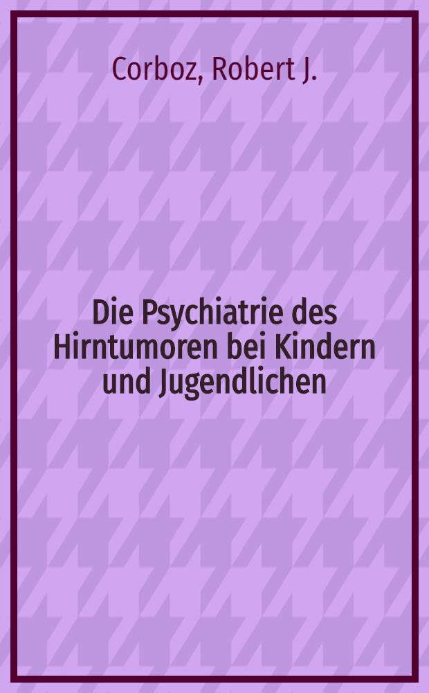 Die Psychiatrie des Hirntumoren bei Kindern und Jugendlichen