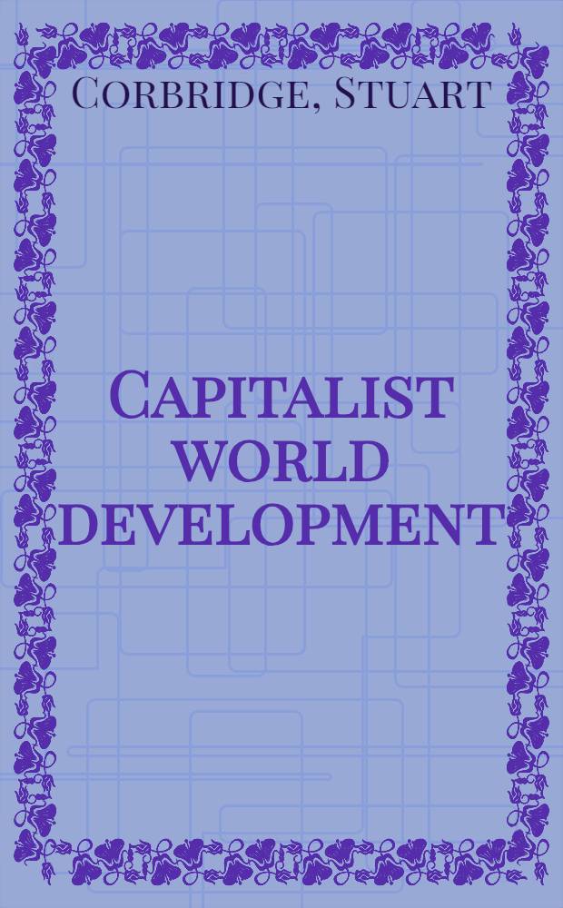Capitalist world development : A critique of radical development geography