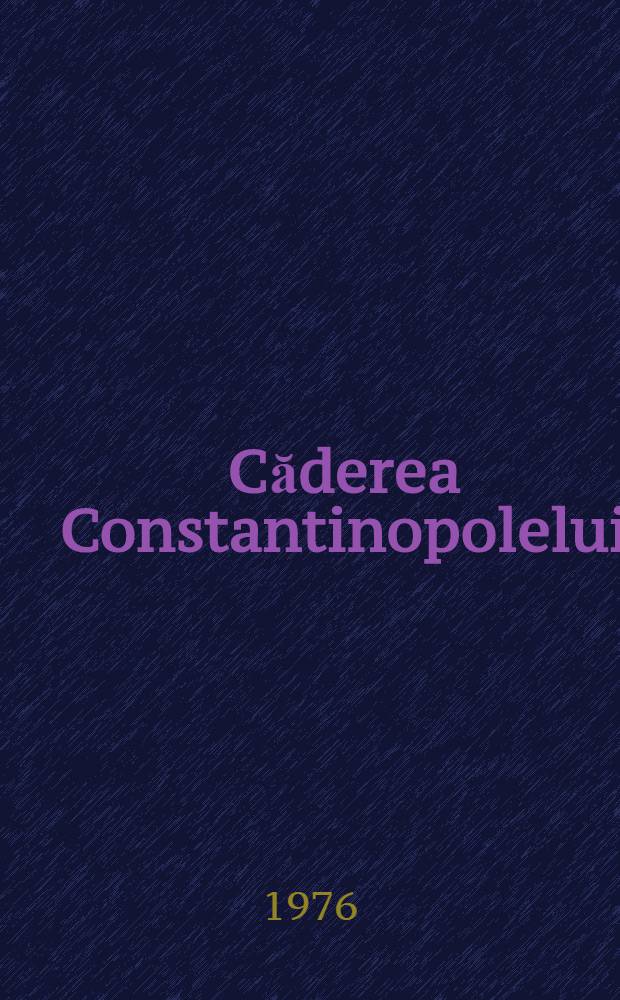 Căderea Constantinopolelui : Roman. [Vol. 1]