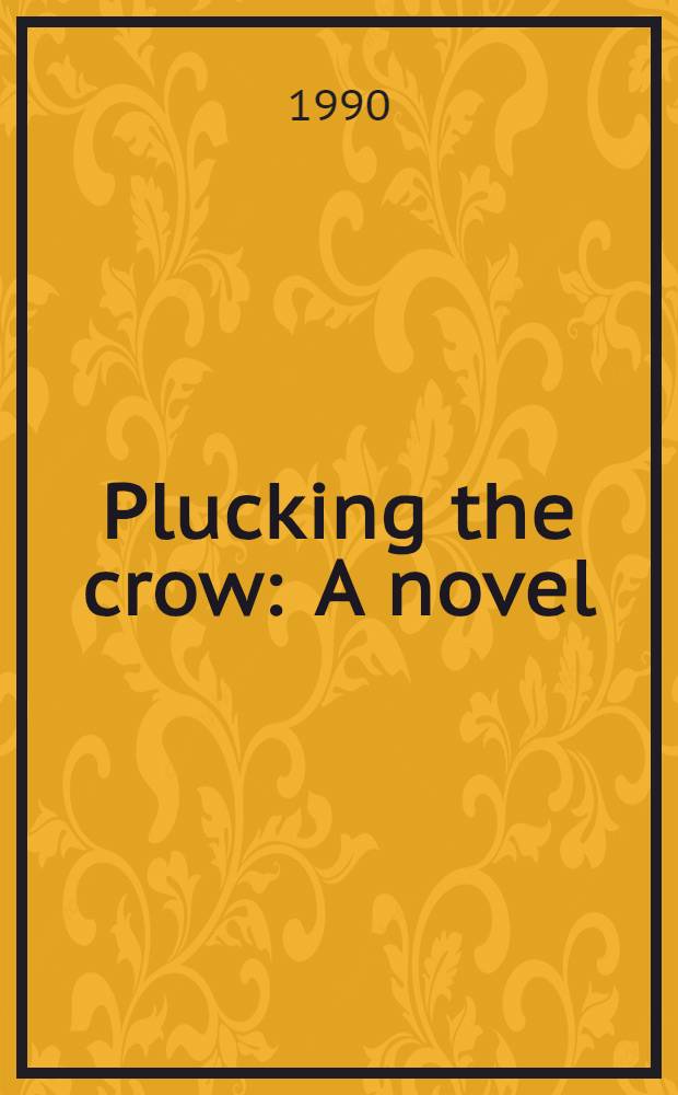 Plucking the crow : A novel