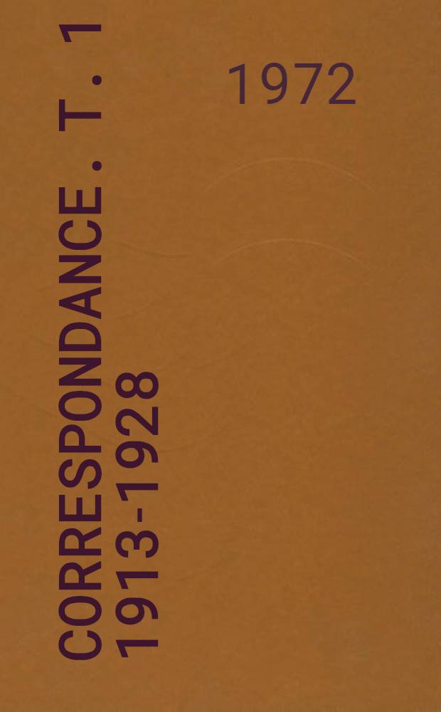 Correspondance. T. 1 : 1913-1928