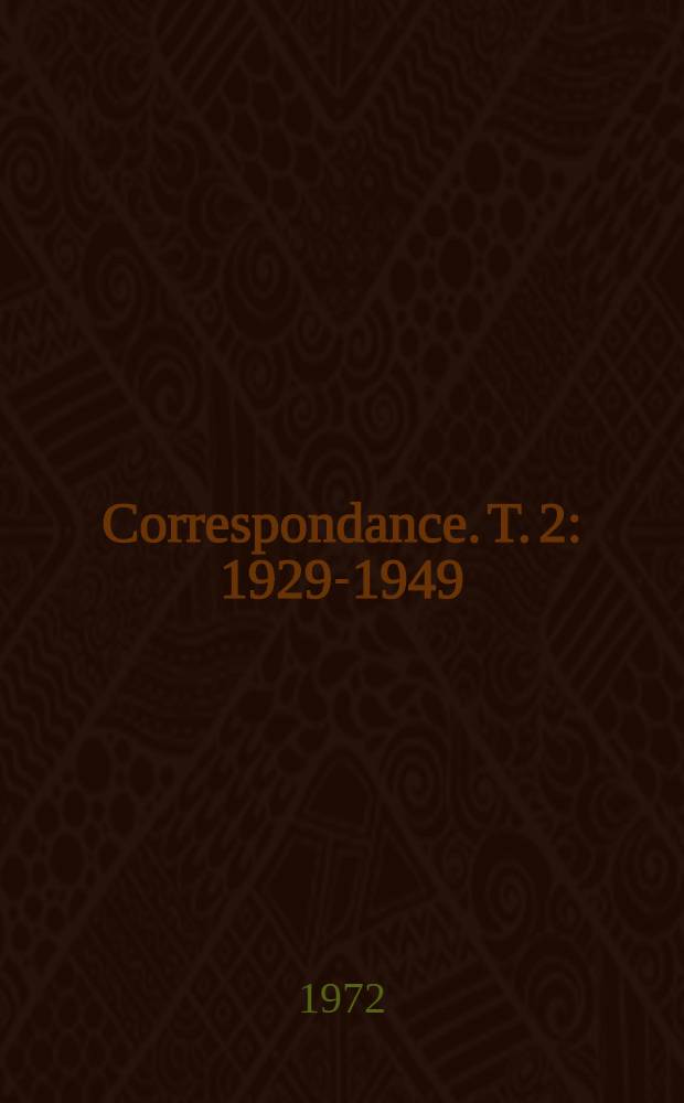 Correspondance. T. 2 : 1929-1949 ; Notes et index de Claude Sicard