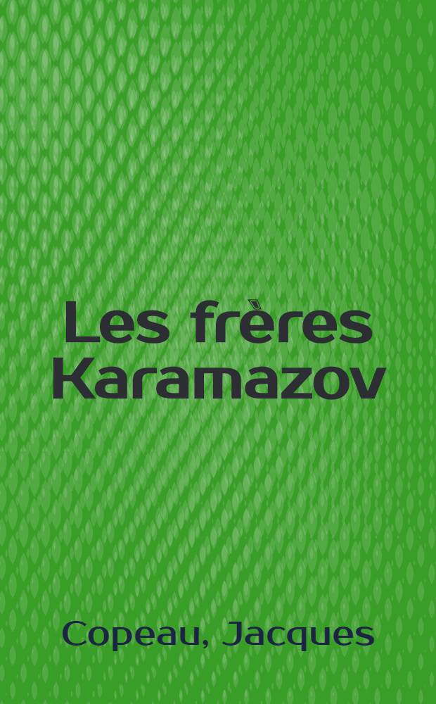 Les frères Karamazov : Drama en 5 actes par mm. Jacques Copeau et Jean Croué