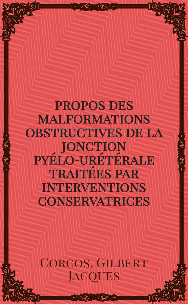 À propos des malformations obstructives de la jonction pyélo-urétérale traitées par interventions conservatrices : Thèse ..