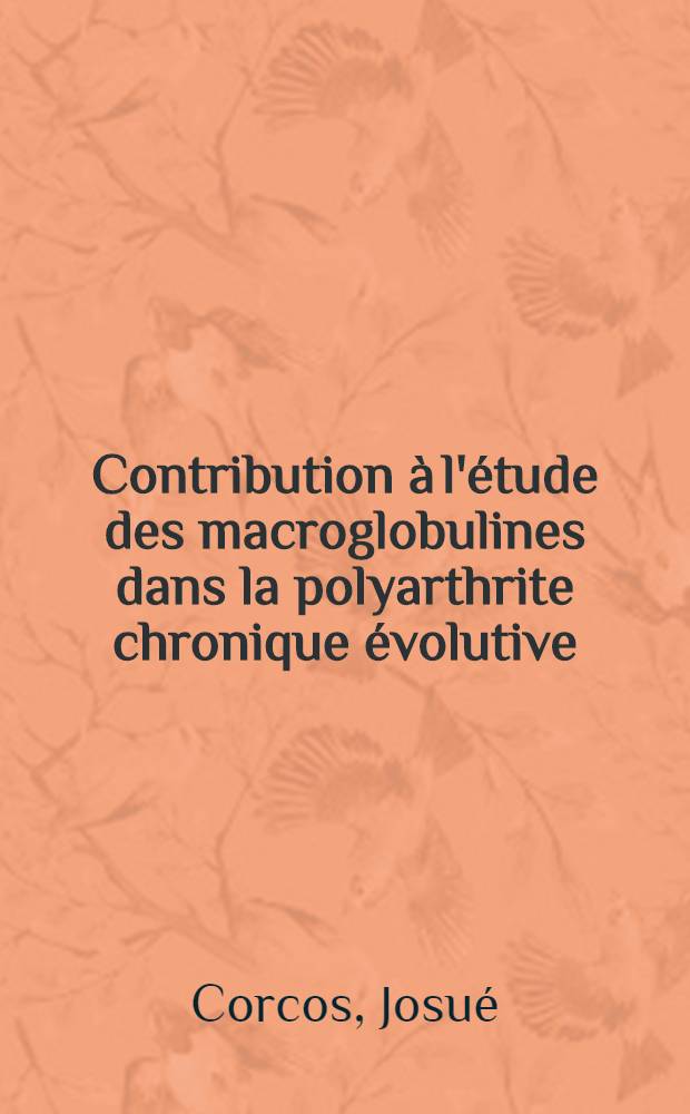 Contribution à l'étude des macroglobulines dans la polyarthrite chronique évolutive : Absorption des facteurs rhumatoides par des complexes immuns antigène-anticorps : Thèse ..