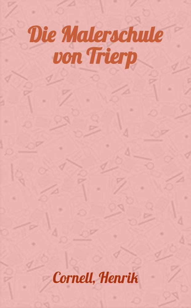 Die Malerschule von Trierp : Der Meister von Tierp, Peter Henriksson, Eghil, der Meister von Edebo