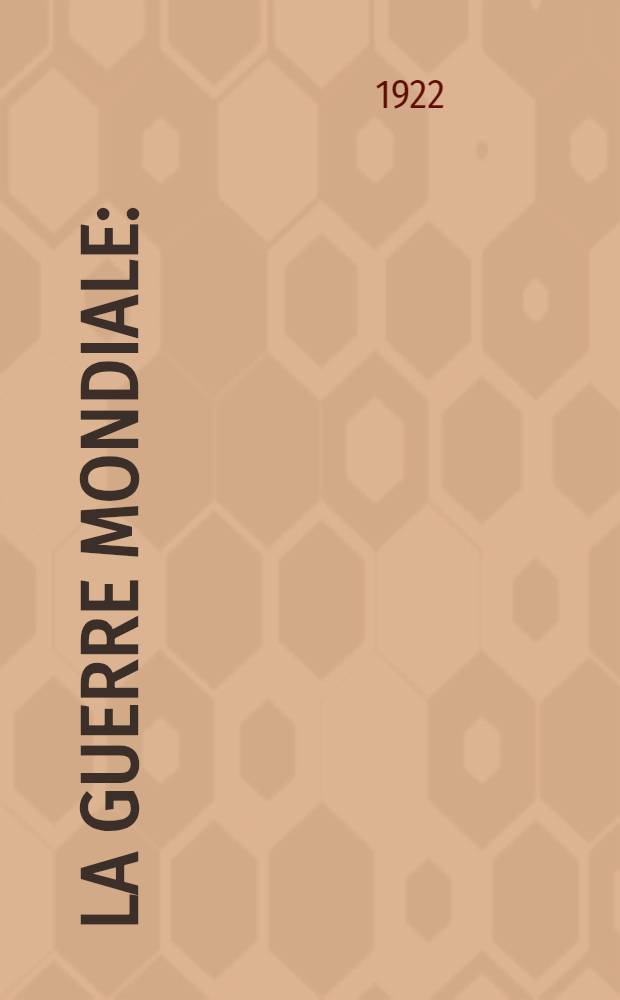 La Guerre mondiale : (1914-1918) : Les grandes opérations sur terre et sur mer