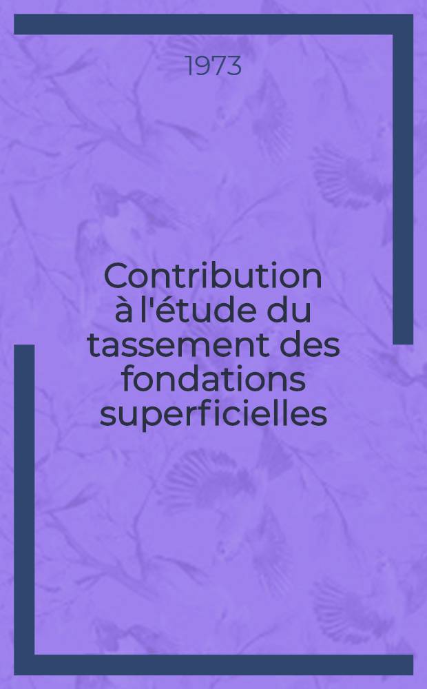 Contribution à l'étude du tassement des fondations superficielles : Thèse prés. à l'Univ. sci. et méd. de Grenoble ..
