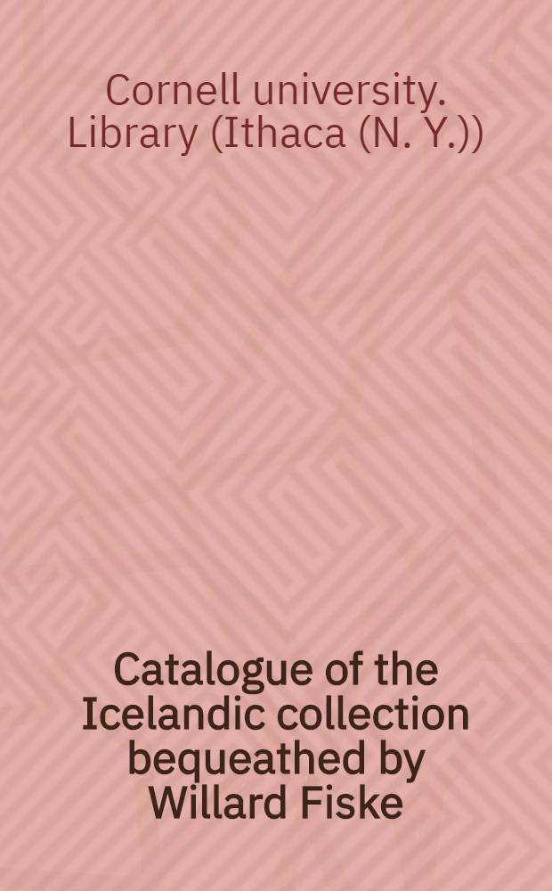 ... Catalogue of the Icelandic collection bequeathed by Willard Fiske