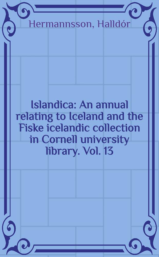Islandica : An annual relating to Iceland and the Fiske icelandic collection in Cornell university library. Vol. 13 : Bibliography of the Eddas