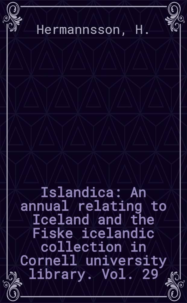 Islandica : An annual relating to Iceland and the Fiske icelandic collection in Cornell university library. Vol. 29 : Bibliographical notes