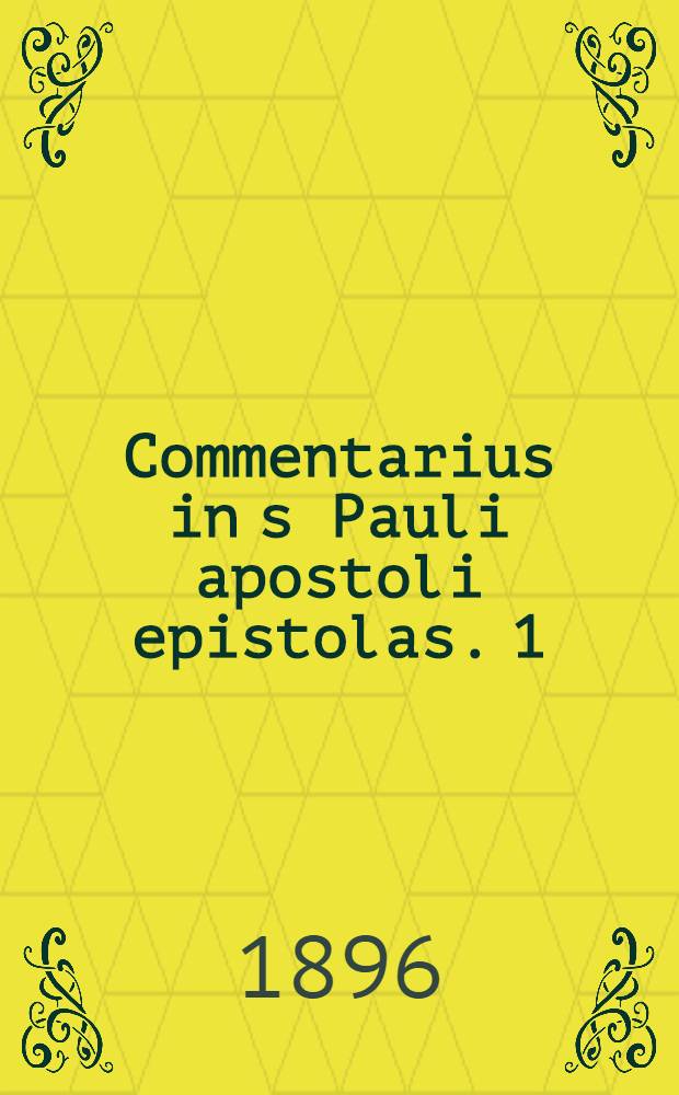 Commentarius in s Pauli apostoli epistolas. 1 : Epistola ad Romanos