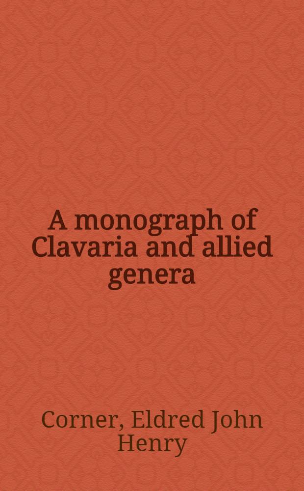 A monograph of Clavaria and allied genera