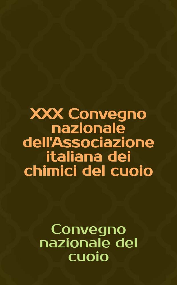 XXX Convegno nazionale dell'Associazione italiana dei chimici del cuoio