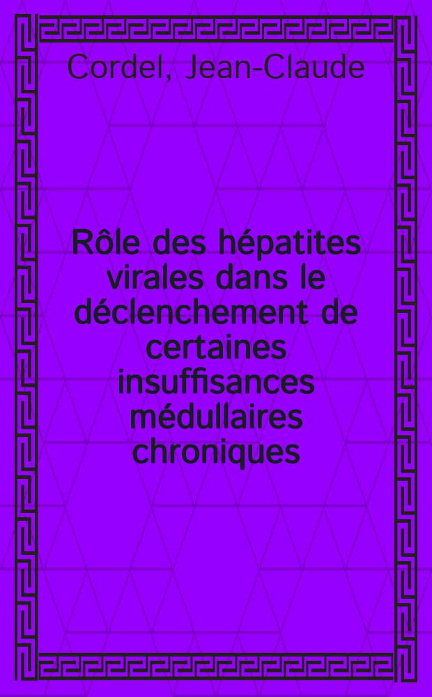 Rôle des hépatites virales dans le déclenchement de certaines insuffisances médullaires chroniques : Thèse ..