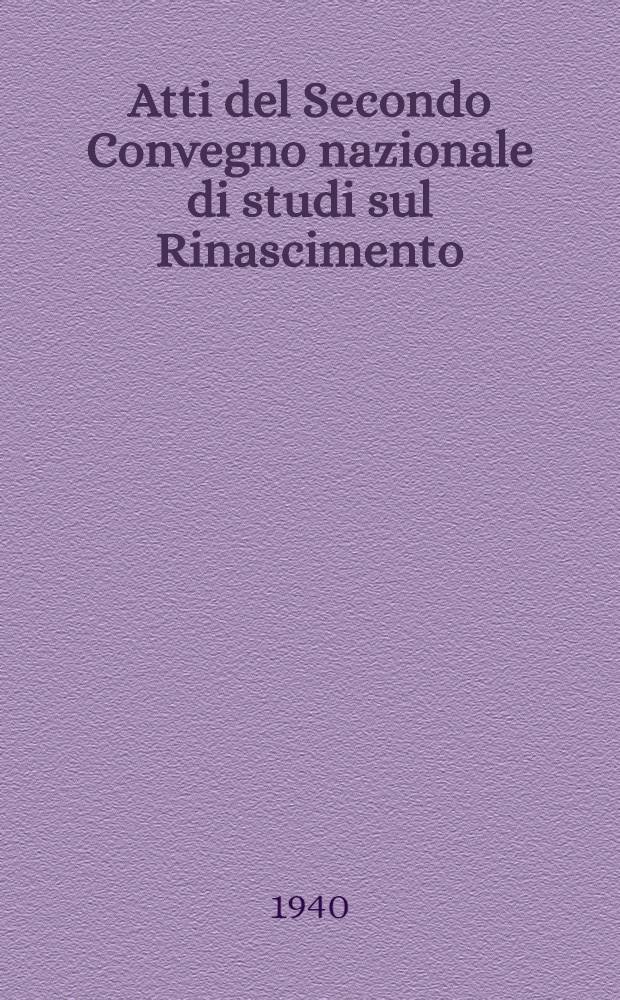 Atti del Secondo Convegno nazionale di studi sul Rinascimento : (7-8 maggio 1939-XVII)