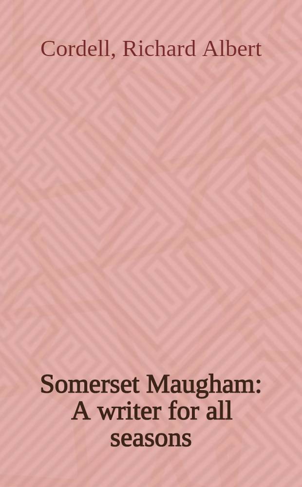 Somerset Maugham : A writer for all seasons : A biogr. a. crit. study
