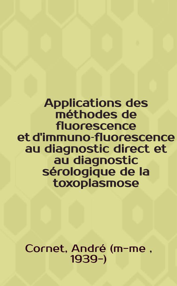 Applications des méthodes de fluorescence et d'immuno-fluorescence au diagnostic direct et au diagnostic sérologique de la toxoplasmose : À propos de 2406 examens : Thèse ..